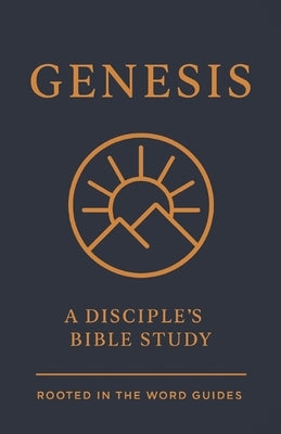 Genesis: A Disciple's Bible Study (Rooted In The Word Guides) by Rose, Evan M.