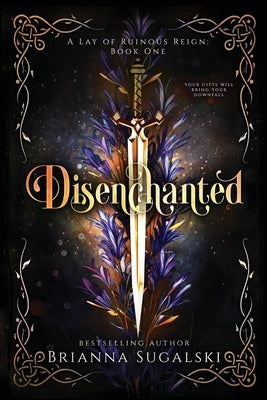 Disenchanted (A Lay of Ruinous Reign: Book One) by Sugalski, Brianna