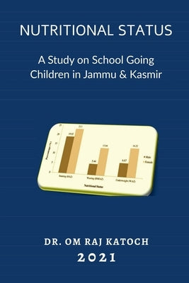 Nutritional Status: A Study on School Going Children in Jammu & Kashmir by Katoch, Om Raj