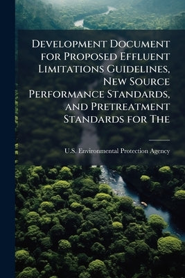 Development Document for Proposed Effluent Limitations Guidelines, New Source Performance Standards, and Pretreatment Standards for The: Coal Mining P by U S Environmental Protection Agency