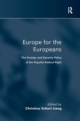 Europe for the Europeans: The Foreign and Security Policy of the Populist Radical Right by Liang, Christina Schori