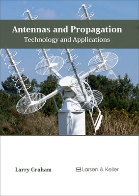 Antennas and Propagation: Technology and Applications by Graham, Larry