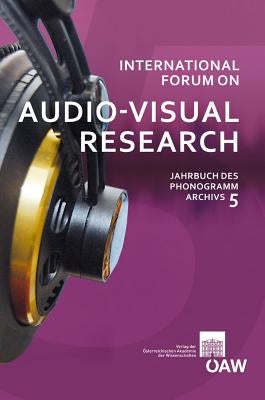 International Forum on Audio-Visual Research Jahrbuch Des Phonogrammarchivs 5 by Kowar, Helmut