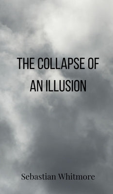 The Collapse of an Illusion by Whitmore, Sebastian