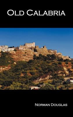 Old Calabria by Douglas, Norman