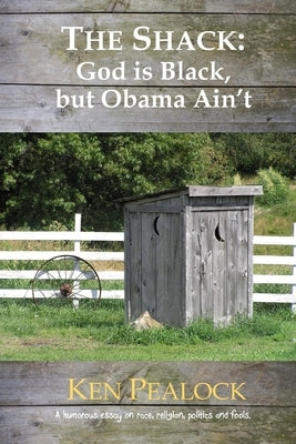 The Shack: God is Black, but Obama Ain't by Pealock, Ken