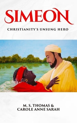 Simeon: Christianity's Unsung Hero by Thomas, M. S.