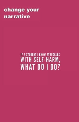 If A Student I Know Struggles With Self-Harm, What Do I Do? by Smith, Cassandra