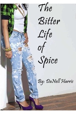 The Bitter Life of Spice: The First of a Trilogy by Harris, Danell