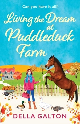 Living the Dream at Puddleduck Farm by Galton, Della