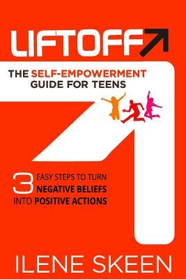 Liftoff: The Self-Empowerment Guide for Teens by Skeen, Ilene