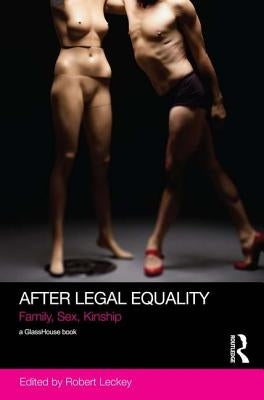After Legal Equality: Family, Sex, Kinship by Leckey, Robert