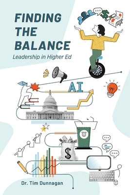 Finding the Balance: Leadership in Higher Education by Dunnagan, Tim