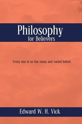 Philosophy for Believers by Vick, Edward W. H.