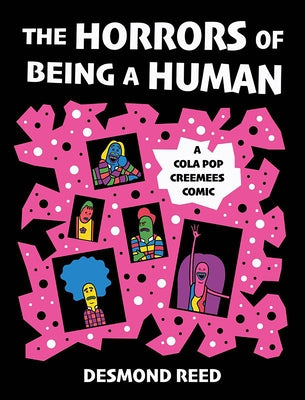 The Horrors of Being a Human: A Cola Pop Creemees Comic by Reed, Desmond