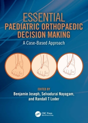 Essential Paediatric Orthopaedic Decision Making: A Case-Based Approach by Joseph, Benjamin