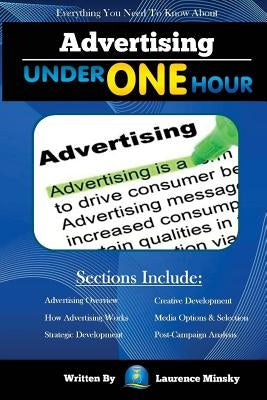 Advertising Under One Hour: Everything You Need to Know by Minsky, Laurence