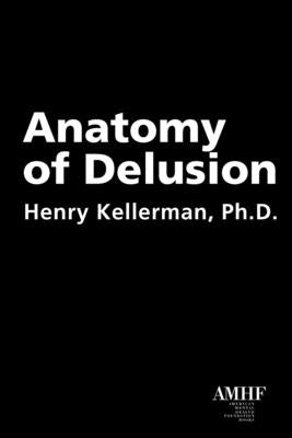 Anatomy of Delusion by Kellerman, Henry