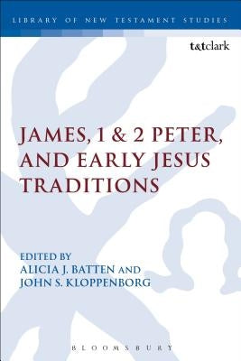 James, 1 & 2 Peter, and Early Jesus Traditions by Batten, Alicia J.