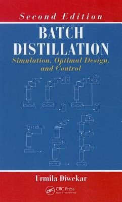 Batch Distillation: Simulation, Optimal Design, and Control, Second Edition by Diwekar, Urmila