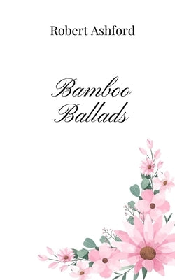 Bamboo Ballads by Ashford, Robert