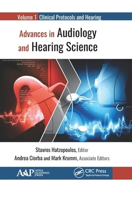 Advances in Audiology and Hearing Science: Volume 1: Clinical Protocols and Hearing Devices by Hatzopoulos, Stavros