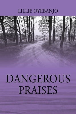 Dangerous Praises by Oyebanjo, Lillie