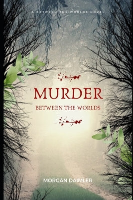 Murder Between the Worlds: a Between the Worlds Novel by Daimler, Morgan