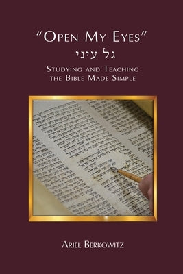 Open My Eyes: How to Study and Teach the Bible Made Simple by Berkowitz, Ariel