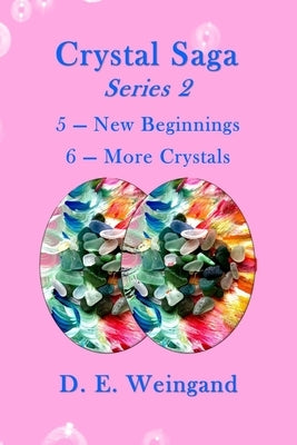 Crystal Saga Series 2, 5-New Beginnings and 6-More Crystals by Weingand, D. E.