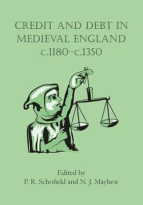 Credit and Debt in Medieval England C.1180-C.1350 by Schofield, Phillipp