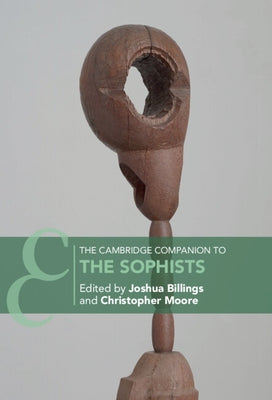 The Cambridge Companion to the Sophists by Billings, Joshua