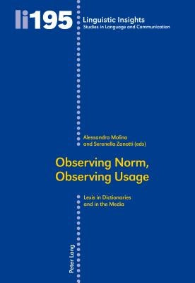 Observing Norm, Observing Usage: Lexis in Dictionaries and the Media by Gotti, Maurizio