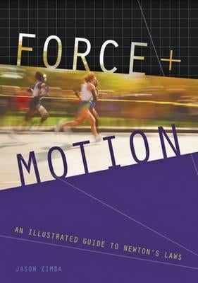 Force and Motion: An Illustrated Guide to Newton's Laws by Zimba, Jason