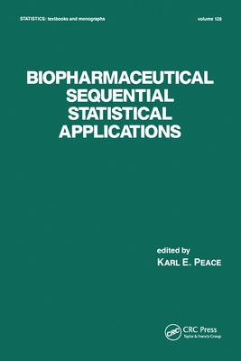 Biopharmaceutical Sequential Statistical Applications by Peace, Karl E.