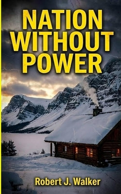 Nation without Power: An EMP Post Apocalypse Prepper Survival Thriller by Walker, Robert J.