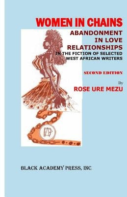 Women in Chains: : Abandonment in love relationships in the fiction of selected West African writers by Mezu, Rose Ure