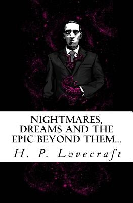 Nightmares, dreams and the epic beyond them...: Welcome to the dreamlands of H.P. Lovecraft by Lovecraft, Howard Phillips