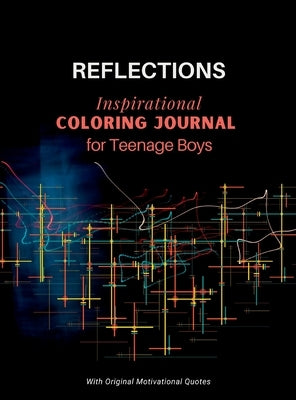 REFLECTIONS - Inspirational COLORING JOURNAL for Teenage Boys: With motivational quotes by Inspirations, Camptys