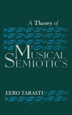 A Theory of Musical Semiotics by Tarasti, Eero