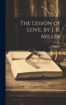 The Lesson of Love, by J. R. Miller by Miller, J. R. (James Russell) 1840-1