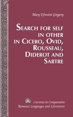 Search for Self in Other in Cicero, Ovid, Rousseau, Diderot and Sartre by Alvarez-Detrell, Tamara