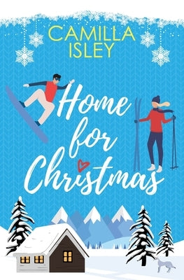 Home for Christmas: An Enemies to Lovers, Winter Vacation Romantic Comedy by Isley, Camilla