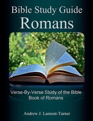 Bible Study Guide: Romans by Lamont-Turner, Andrew J.