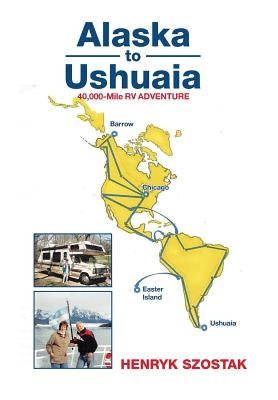 Alaska to Ushuaia by Szostak, Henryk