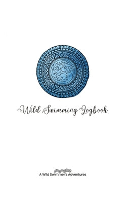 Wild Swimming Logbook For Ocean Swimmers Adventures: Swim Tracker Journal & Log Book Gift For Adventurous Cold Water Swimmer Diary by Tyson, Allison