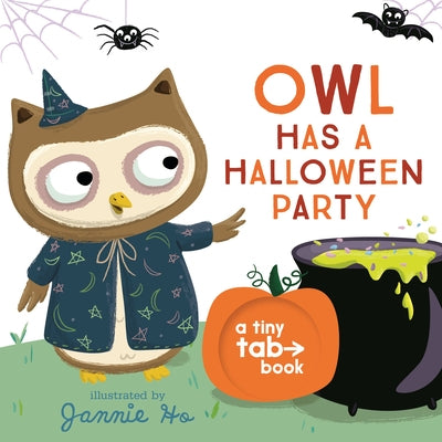Owl Has a Halloween Party: A Tiny Tab Book (an Interactive Pull-Tab Board Book for Babies, Toddlers, and Preschoolers) by Ho, Jannie