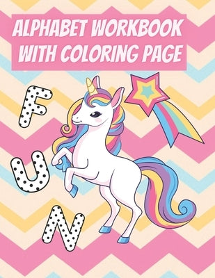 Alphabet Workbook With Coloring Page: For Preschooler Kindergarten To Learn Alphabet In Fun And Easy Way: Homeschool Preschool Learning Activities Wit by Zack, Efairy