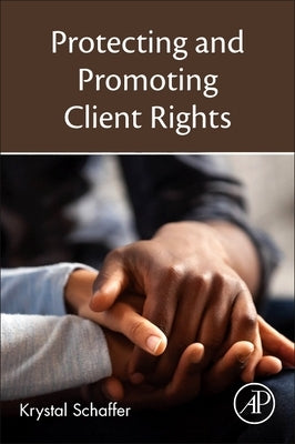 Protecting and Promoting Client Rights by Schaffer, Krystal