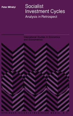 Socialist Investment Cycles: Analysis in Retrospect by Mihalyi, Peter